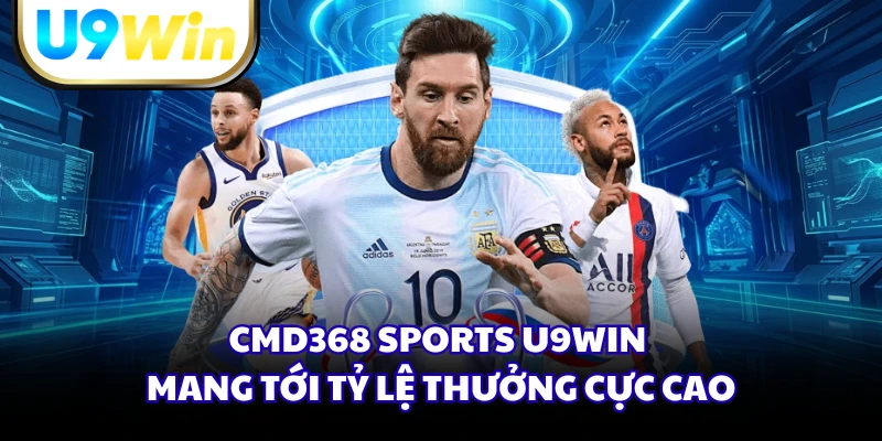 CMD368 Sports U9WIN mang tới tỷ lệ thưởng cực cao