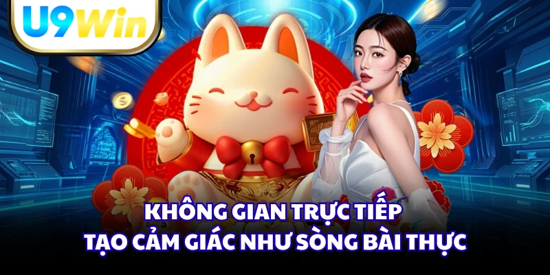 Không gian trực tiếp tạo cảm giác như sòng bài thực