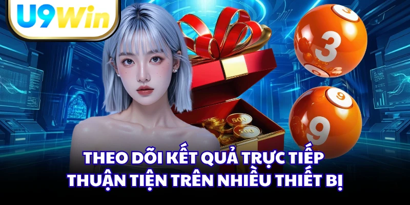Theo dõi kết quả trực tiếp thuận tiện trên nhiều thiết bị
