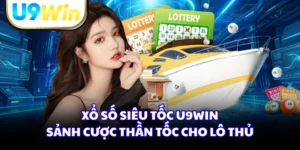 Xổ Số Siêu Tốc U9WIN - Sảnh Cược Thần Tốc Cho Lô Thủ