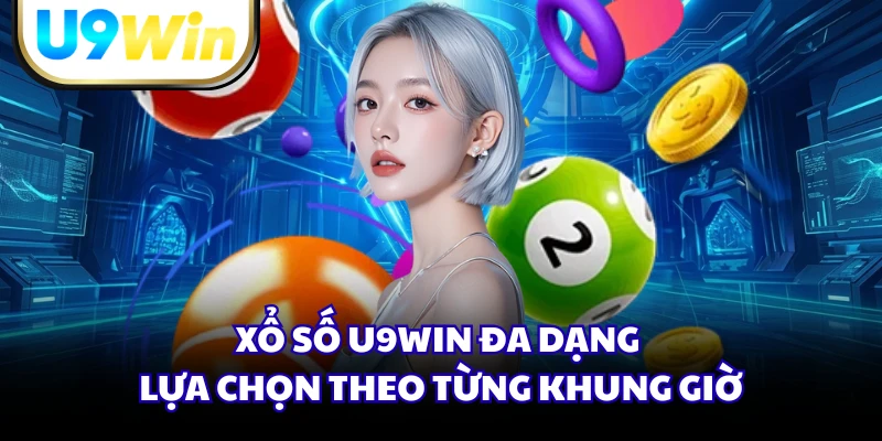Xổ số U9WIN đa dạng lựa chọn theo từng khung giờ